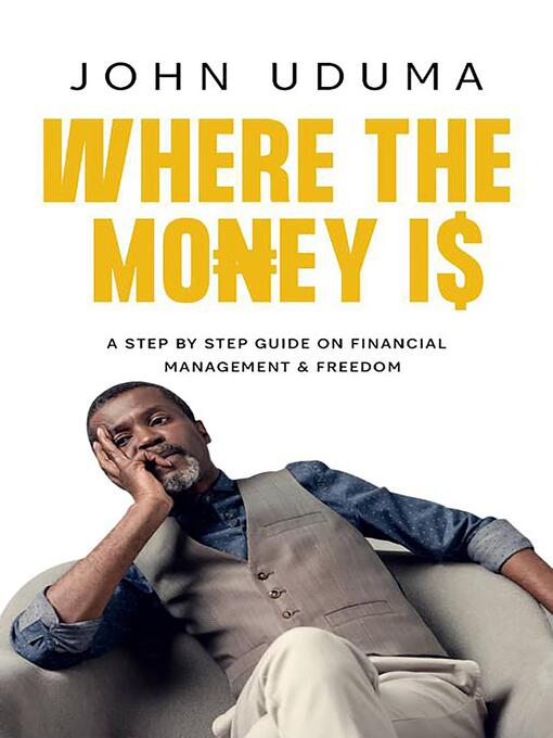 Title details for Where the Money Is by John Uduma - Available